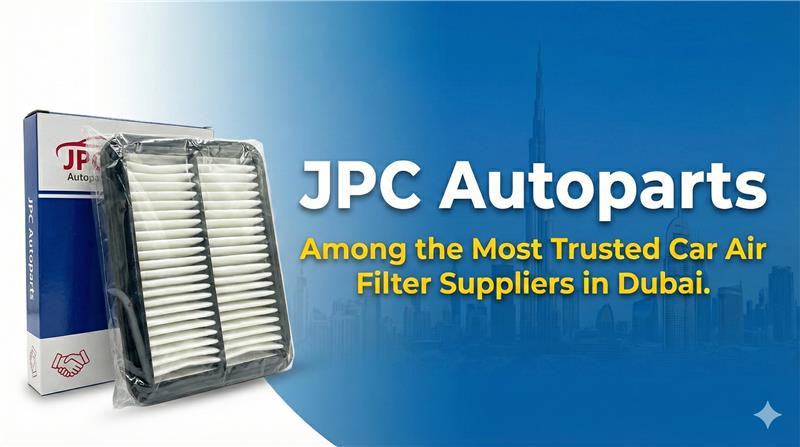 Why JPC Autoparts is Among the Most Trusted Car Air Filter Suppliers in Dubai